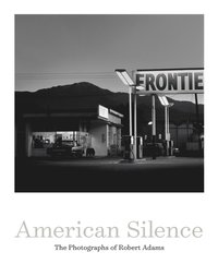 bokomslag American Silence: The Photographs of Robert Adams