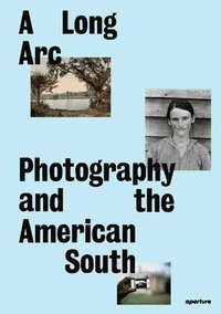 bokomslag A Long Arc: Photography and the American South