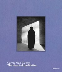 bokomslag Carrie Mae Weems: The Heart of the Matter