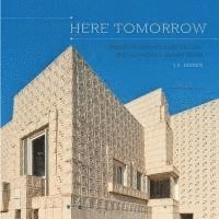 bokomslag Here Tomorrow: Preserving Architecture, Culture, and California's Golden Dream