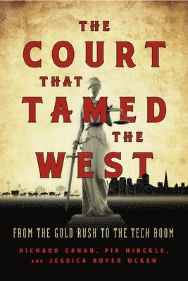 Richard Cahan, Pia Hinckle, Jessica Royer Ocken - Court That Tamed the West, Inbunden