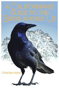 bokomslag A Californian's Guide to the Birds among Us