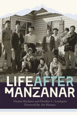 Naomi Hirahara, Heather C. Lindquist - Life after Manzanar, Inbunden