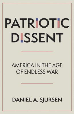 Daniel A. Sjursen - Patriotic Dissent, Inbunden