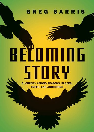 Greg Sarris - Becoming Story, Inbunden