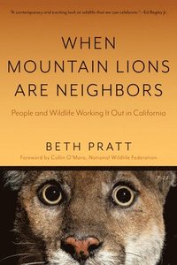 bokomslag When Mountain Lions Are Neighbors: People and Wildlife Working It Out in California (with a New Preface)