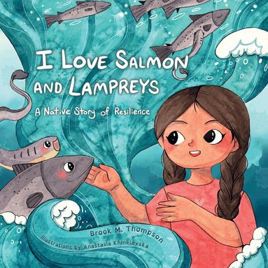 Brook M. Thompson - I Love Salmon and Lampreys, Inbunden