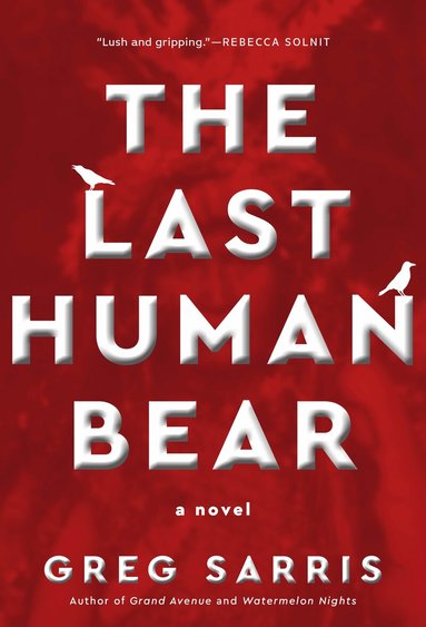 Greg Sarris - Last Human Bear, Inbunden