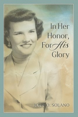 John O. Solano - In Her Honor, For His Glory, Häftad