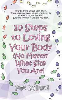 bokomslag 10 Steps to Loving Your Body (No Matter What Size You Are)