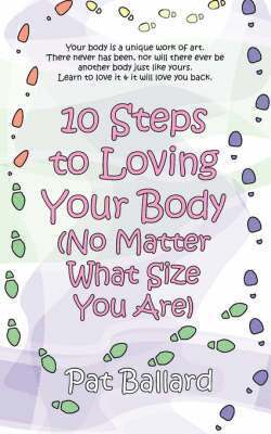 Pat Ballard - 10 Steps to Loving Your Body (No Matter What Size You Are), Häftad