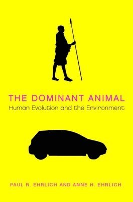 Paul  R. Ehrlich, Anne H. Ehrlich, Paul R. Ehrlich - Dominant Animal, Häftad