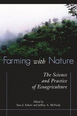 Sara J. Scherr, Jeffrey A. McNeely, Sara J. Scherr, Jeffrey A. McNeely, Sara J Scherr, Jeffrey A McNeely - Farming with Nature, Häftad