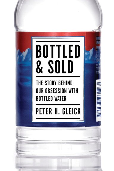 Peter H. Gleick - Bottled and Sold, Inbunden