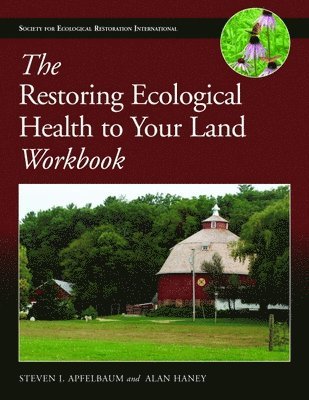 Steven I. Apfelbaum, Alan W. Haney - Restoring Ecological Health to Your Land Workbook, Häftad