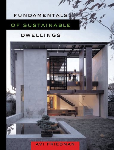 Avi Friedman - Fundamentals of Sustainable Dwellings, Häftad