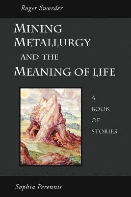 Mining, Metallurgy and the Meaning of Life 1