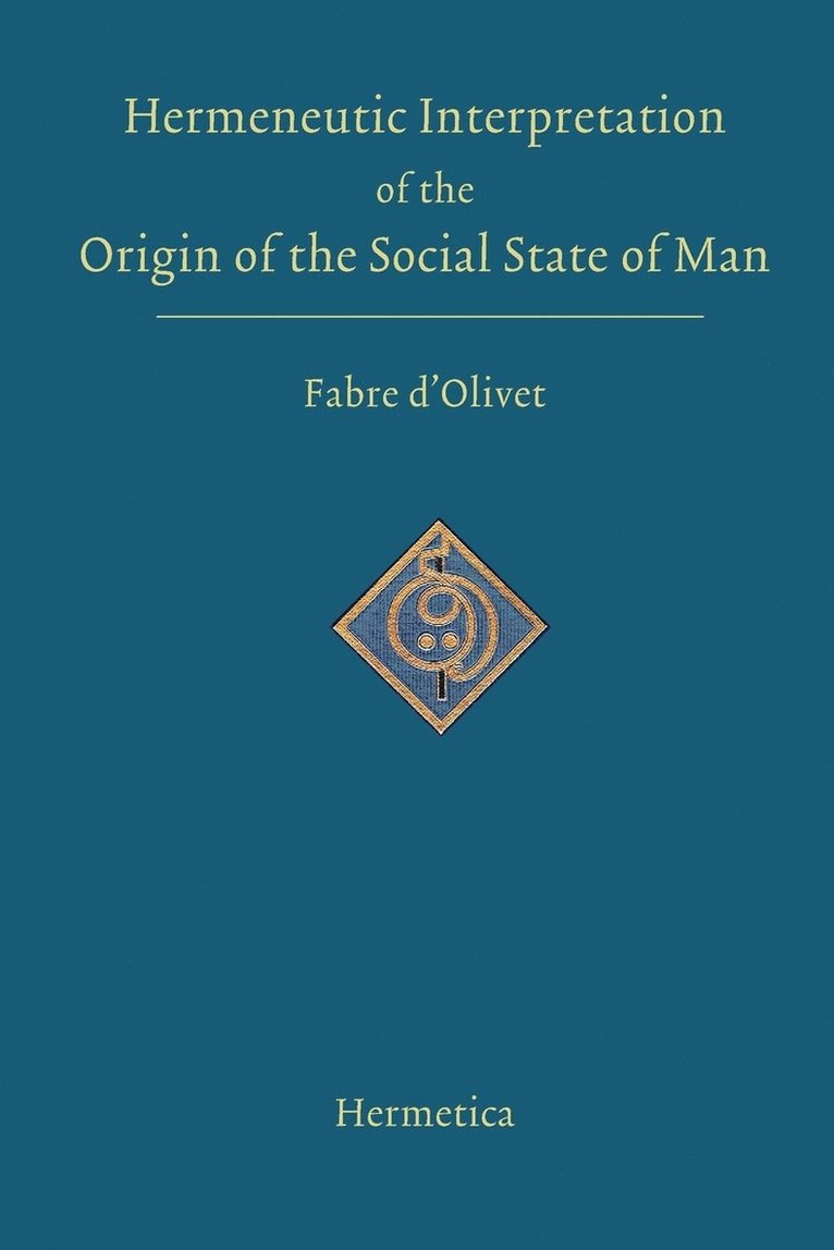 Antoine Fabre D'Olivet, Antoine Fabre d'Olivet - Hermeneutic Interpretation of the Origin of the Social State of Man, Häftad