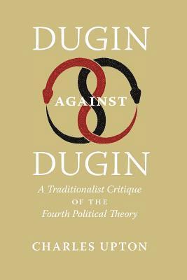 Charles Upton - Dugin Against Dugin, Häftad
