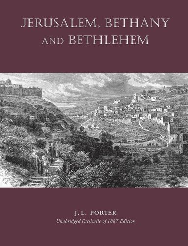 Josias Leslie Porter - Jerusalem, Bethany and Bethlehem, Häftad