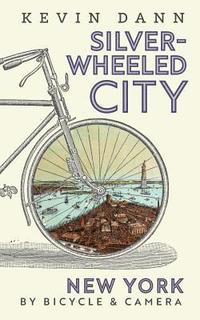 bokomslag Silver-Wheeled City: New York By Bicycle & Camera