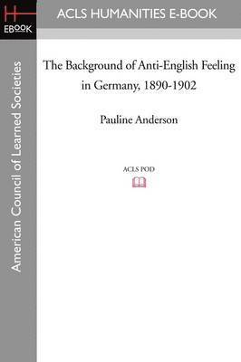 bokomslag The Background of Anti-English Feeling in Germany, 1890-1902