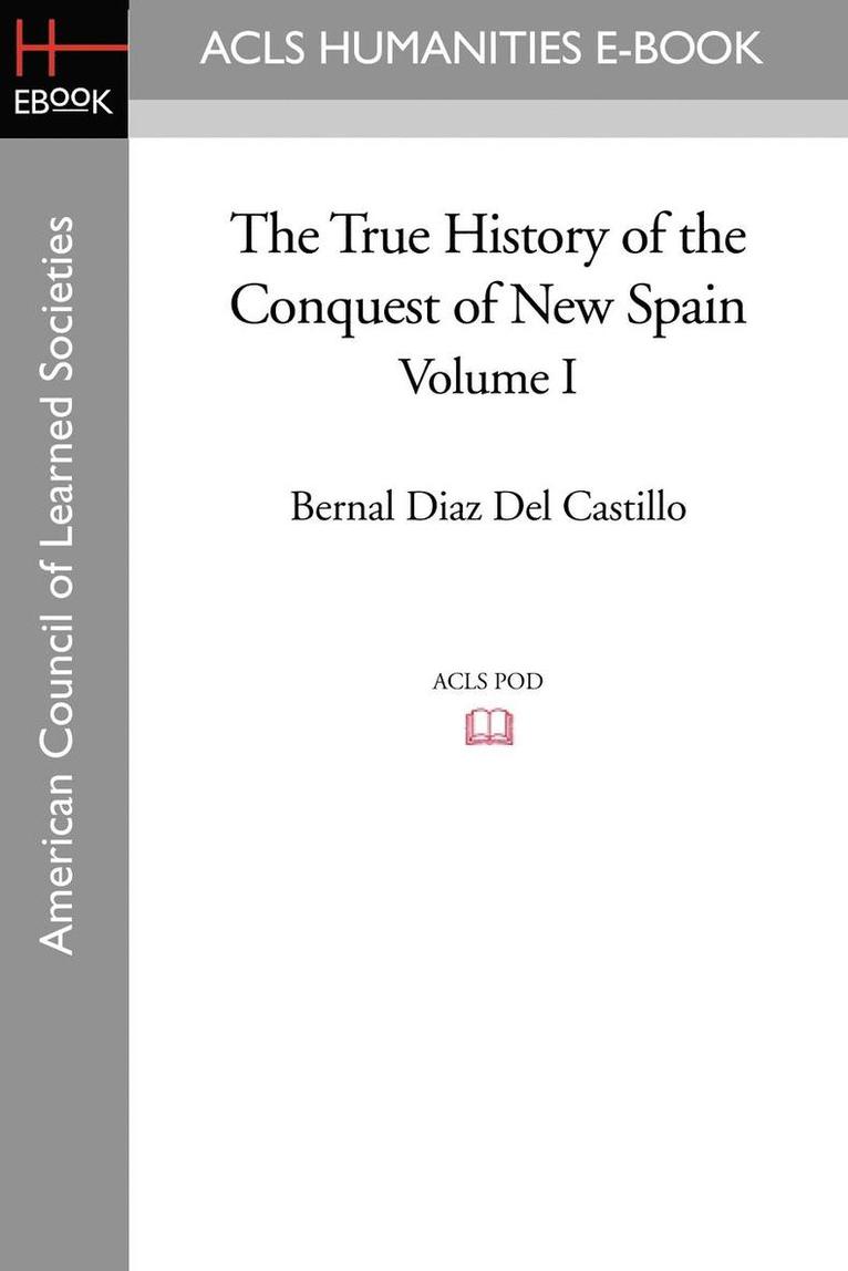 The True History of the Conquest of New Spain, Volume 1 1