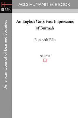 Elizabeth Ellis, Australia) Ellis, Elizabeth (Senior Lecturer, School of Physiotherapy, The University of Sidney, Sidney - English Girl's First Impressions of Burmah, Häftad