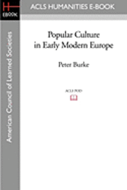 Peter Burke - Popular Culture in Early Modern Europe, Häftad