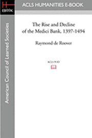 bokomslag The Rise and Decline of the Medici Bank, 1397-1494