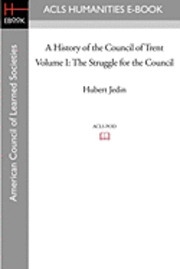 bokomslag A History of the Council of Trent Volume I: The Struggle for the Council
