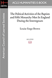 bokomslag The Political Activities of the Baptists and Fifth Monarchy Men in England During the Interregnum