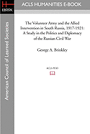 bokomslag The Volunteer Army and the Allied Intervention in South Russia, 1917-1921: A Study in the Politics and Diplomacy of the Russian Civil War