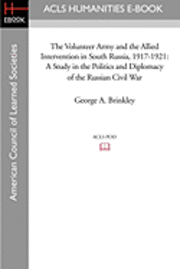 The Volunteer Army and the Allied Intervention in South Russia, 1917-1921: A Study in the Politics and Diplomacy of the Russian Civil War 1