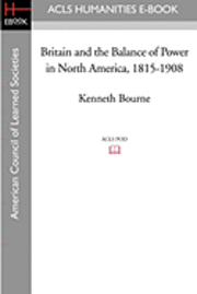 bokomslag Britain and the Balance of Power in North America, 1815-1908