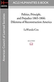bokomslag Politics, Principle, and Prejudice 1865-1866: Dilemma of Reconstruction America