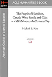 bokomslag The People of Hamilton, Canada West: Family and Class in a Mid-Nineteenth-Century City
