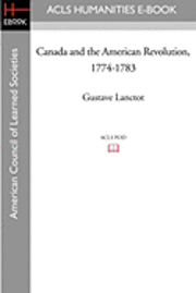 bokomslag Canada and the American Revolution, 1774-1783