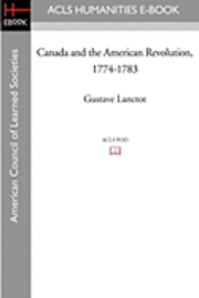 Canada and the American Revolution, 1774-1783 1