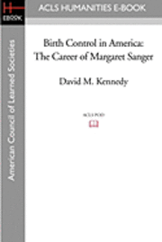 David M. Kennedy - Birth Control in America: The Career of Margaret Sanger, Häftad