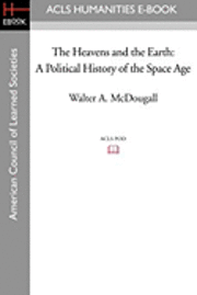 bokomslag The Heavens and the Earth: A Political History of the Space Age