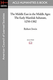 Robert Irwin - The Middle East in the Middle Ages: The Early Mamluk Sultanate 1250-1382, Häftad