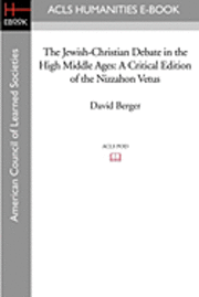 David Berger - The Jewish-Christian Debate in the High Middle Ages: A Critical Edition of the Nizzahon Vetus, Häftad