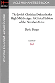 bokomslag The Jewish-Christian Debate in the High Middle Ages: A Critical Edition of the Nizzahon Vetus