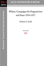 Wilson: Campaigns for Progressivism and Peace 1916-1917 1