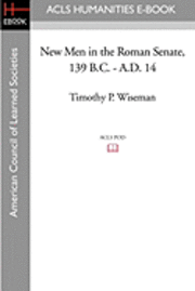 bokomslag New Men in the Roman Senate, 139 B.C.-A.D. 14