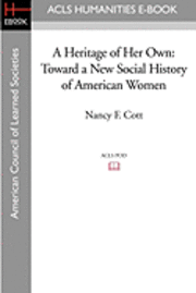 bokomslag A Heritage of Her Own: Toward a New Social History of American Women