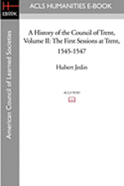 bokomslag A History of the Council of Trent Volume II: The First Sessions at Trent, 1545-1547