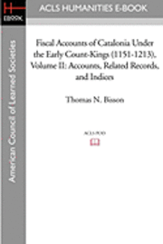 bokomslag Fiscal Accounts of Catalonia Under the Early Count-Kings (1151-1213) Volume II: Accounts, Related Records, and Indices