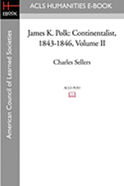bokomslag James K. Polk: Continentalist, 1843-1846 Volume II